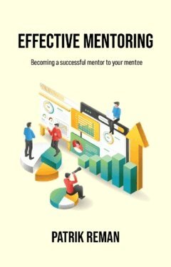 Patrik Reman - Effective mentoring : becoming a successful mentor to your mentee, Häftad
