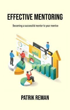 Effective mentoring : becoming a successful mentor to your mentee 1