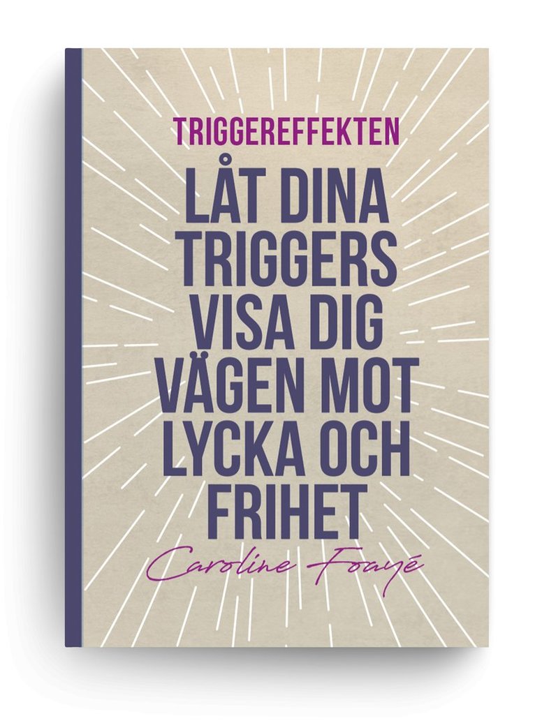 Triggereffekten : låt dina triggers visa dig vägen mot lycka och frihet 1