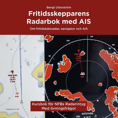 Bengt Utterström - Fritidsskepparens radarbok med AIS : allt om hur en modern fritidsbåtsradar och AIS fungerar, Inbunden