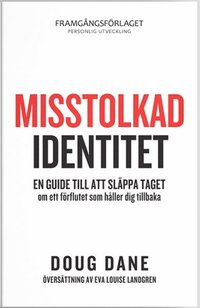 bokomslag Misstolkad identitet : En guide till att släppa taget om ett förflutet som håller dig tillbaka