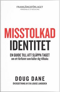 bokomslag Misstolkad identitet : en guide till att släppa taget om ett förflutet som håller dig tillbaka