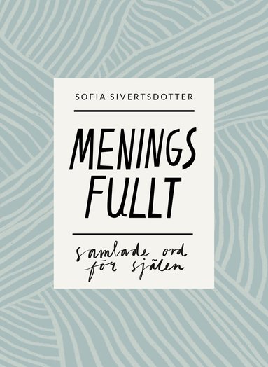 Sofia Sivertsdotter - Meningsfullt: samlade ord för själen, Häftad
