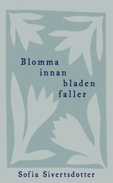 Sofia Sivertsdotter - Blomma innan bladen faller, Häftad
