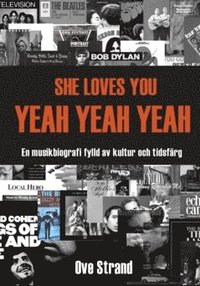 bokomslag SHE LOVES YOU YEAH YEAH YEAH : En musikbiografi fylld av kultur och tidsfärg