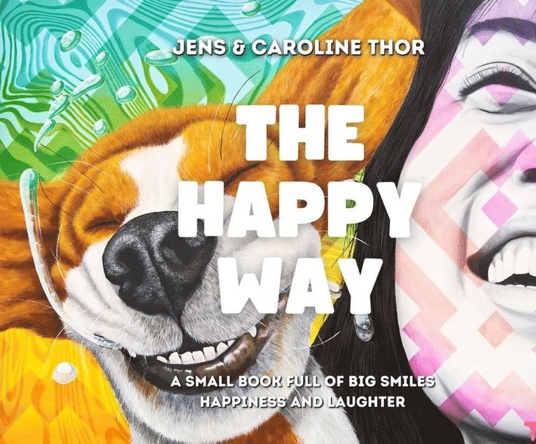 The happy way : a small book full of big smiles, happiness and laughter