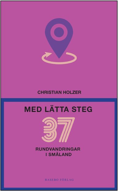 Christian Holzer - Med lätta steg : 37 rundvandringar i Småland, Häftad