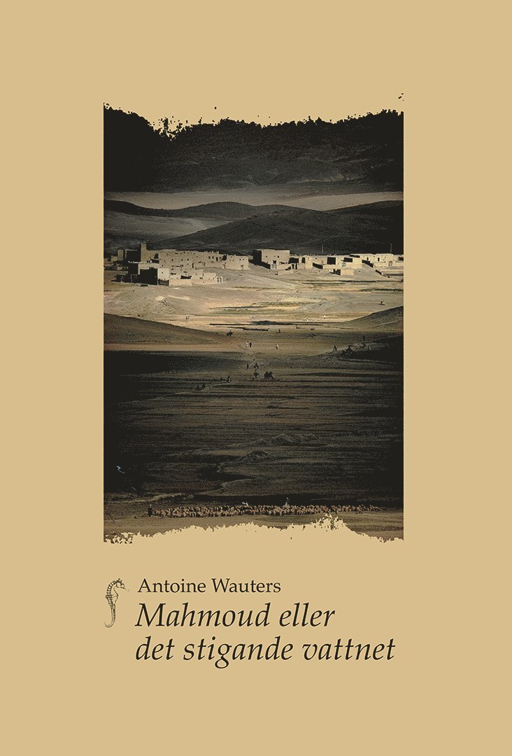 Antoine Wauters - Mahmoud eller det stigande vattnet : prosalyrisk berättelse, Häftad