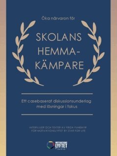 Frida Funemyr - Öka närvaron för skolans hemmakämpare : ett casebaserat diskussionsunderlag med lösningar i fokus, Häftad