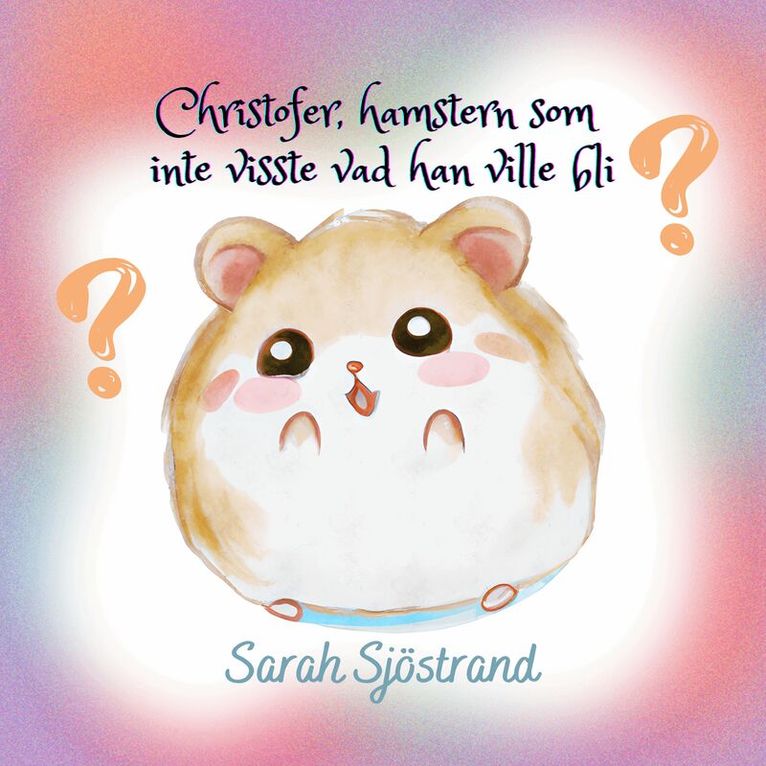 Sarah Sjöstrand - Christofer, hamstern som inte visste vad han ville bli, Inbunden. Tillgänglighet: Lägg i varukorg
