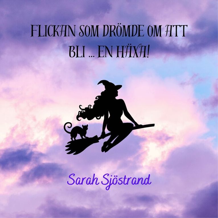 Sarah Sjostrand - Flickan som drömde om att bli ... en häxa!, Inbunden. Tillgänglighet: Kommande