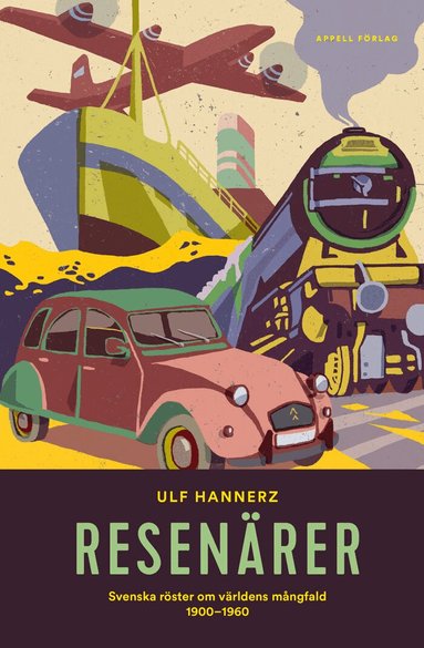 Ulf Hannerz - Resenärer : svenska röster om världens mångfald 1900–1960, Inbunden