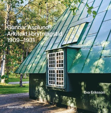 bokomslag Gunnar Asplund. Arkitekt i brytningstid 1909-1931