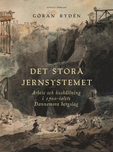 bokomslag Det stora Jernsystemet. Arbete och hushållning i 1700-talets Dannemora bergslag