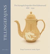 bokomslag Tillingefajans. Det lejongula lergodset från Kalmarsund 1858-1932