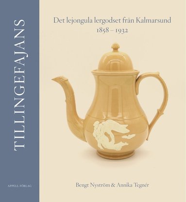 bokomslag Tillingefajans : det lejongula lergodset från Kalmarsund 1858-1932