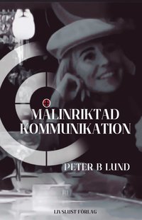 bokomslag Målinriktad kommunikation: samtalsteknik retorik och praktik