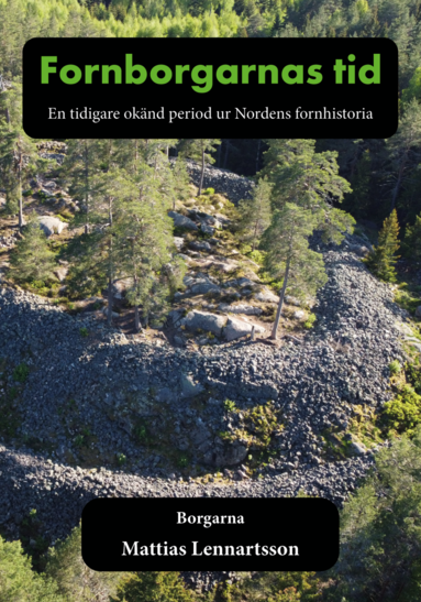 bokomslag Fornborgarnas tid : en tidigare okänd period ur Nordens fornhistoria. Del 1, Borgarna
