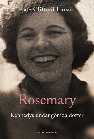 Kate Clifford Larson - Rosemary : Kennedys undangömda dotter, Häftad