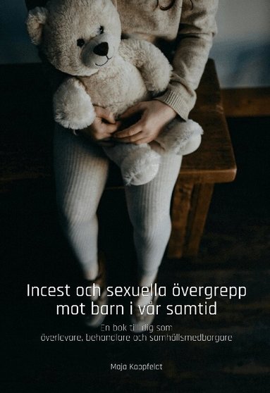 Maja Koppfeldt, Max Winston Publishing - Incest och sexuella övergrepp mot barn i vår samtid : en bok till dig som överlevare, behandlare och samhällsmedborgare, Inbunden