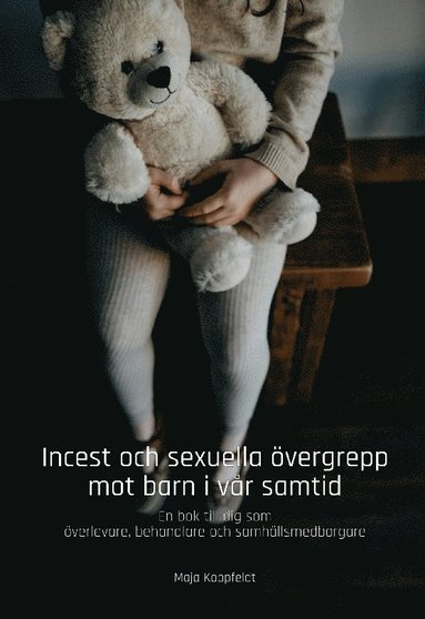 bokomslag Incest och sexuella övergrepp mot barn i vår samtid : en bok till dig som överlevare, behandlare och samhällsmedborgare