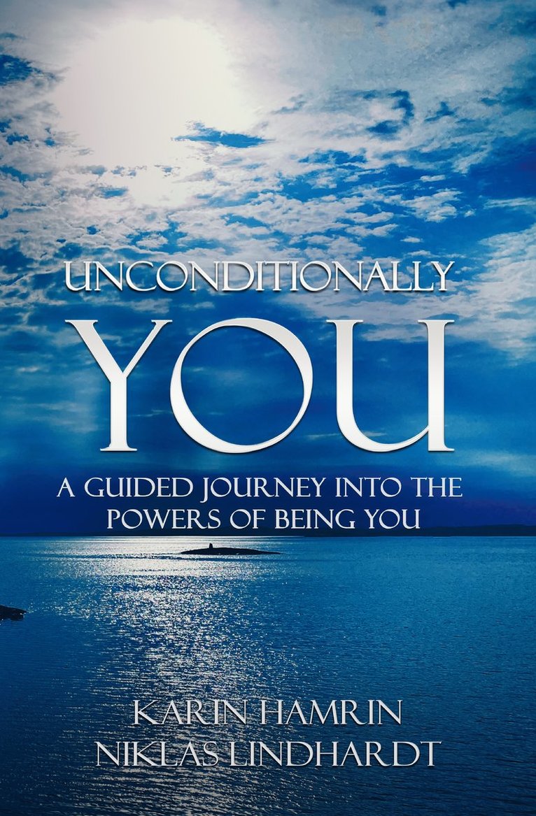 Unconditionally you : a guided journey into the powers of being you 1