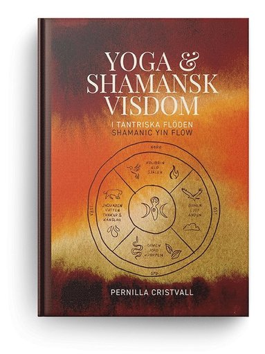 bokomslag Yoga & Shamansk visdom i tantriska flöden, Shamanic Yin Flow