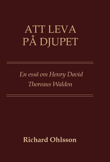 Richard Ohlsson - Att leva på djupet : en essä om Walden, Häftad