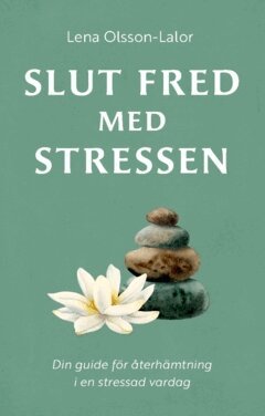 Slut fred med stressen : din guide för återhämtning i en stressad vardag