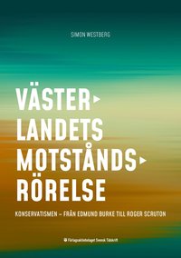 bokomslag Västerlandets motståndsrörelse Konservatismen - från Edmund Burke till Roger Scruton