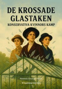 Hans Wallmark, Elisabeth Svantesson, Andréa Hedin, Mattias Karlsson, Maria Arctaedius, Susanne Nordström, Helena Nanne, Annsofie Thuresson, Josefin Malmqvist, Amelie Langby, Andreas Norlén - De krossade glastaken : konservativa kvinnors kamp, Pocket