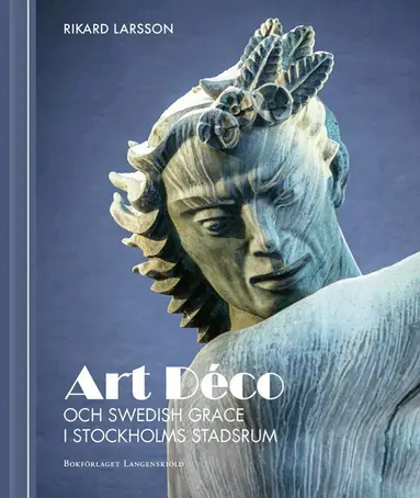 Rikard Larsson - Art Déco och Swedish Grace i Stockholms stadsrum, Inbunden