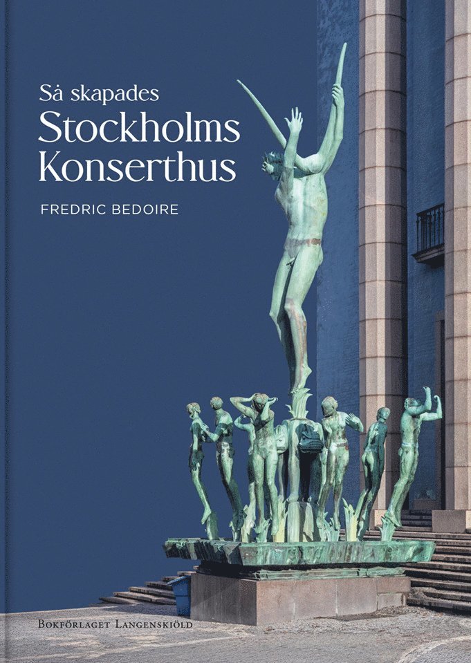 Fredric Bedoire - Så skapades Stockholms Konserthus, Inbunden