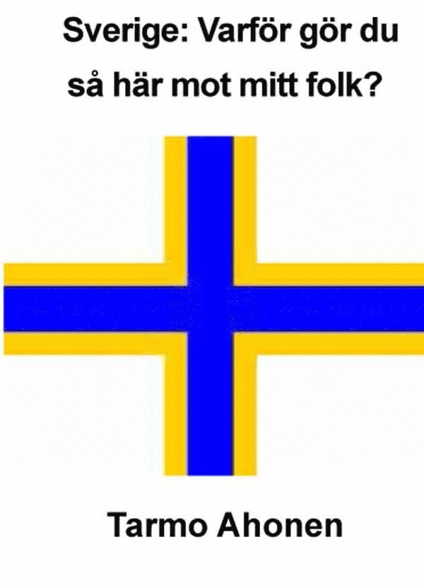 Tarmo Ahonen - Sverige : varför gör du så här mot mitt folk?, Häftad