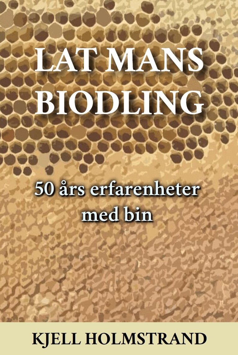 Kjell Holmstrand - Lat mans biodling, Inbunden. Tillgänglighet: Lägg i varukorg