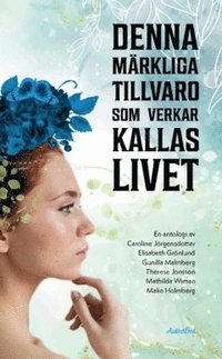 bokomslag Denna märkliga tillvaro som verkar kallas livet : en antologi