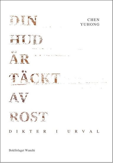 Yuhong Chen - Din hud är täckt av rost, Inbunden