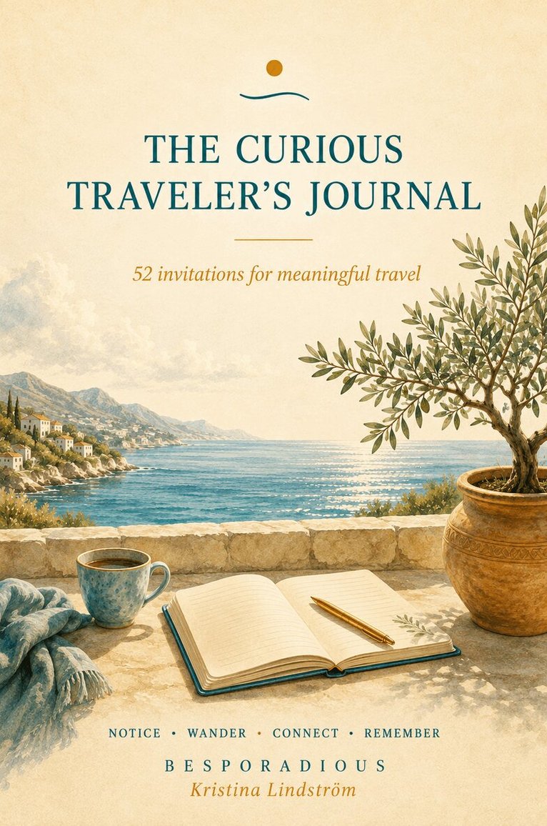 Kristina Lindström - The curious traveler's journal : 52 invitations for meaningful travel, Häftad