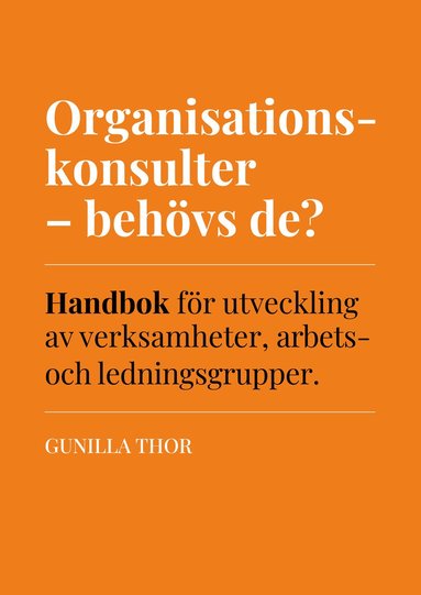 bokomslag Organisationskonsulter - behövs de? : handbok för utveckling av verksamheter, arbets- och ledningsgrupper