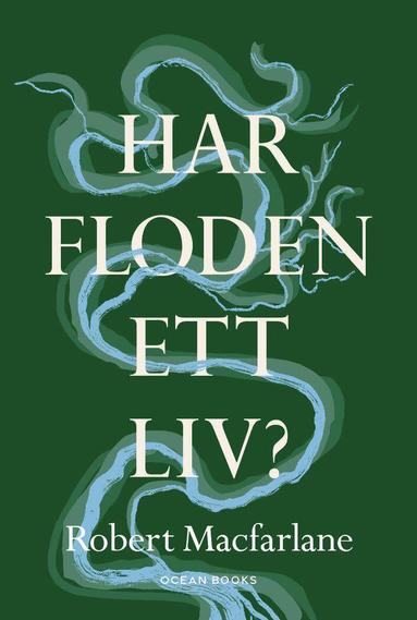 Robert MacFarlane - Har floden ett liv?, Inbunden