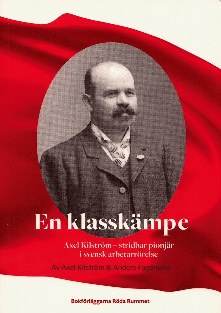 Axel Kilström, Anders Fagerlund - En klasskämpe : Axel Kilström - stridbar pionjär i svensk arbetarrörelse, Häftad