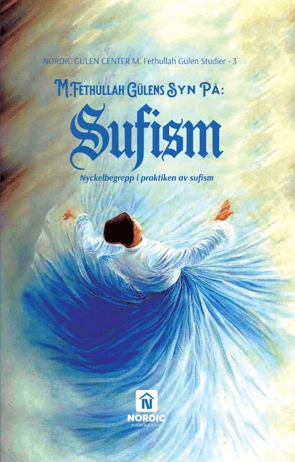 Ramazan F Güzel - M. Fethullah Gülens syn på sufism : nyckelbegrepp i praktiken av sufism, Inbunden