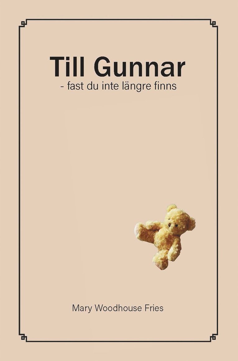 Mary Woodhouse Fries - Till Gunnar fast du inte längre finns, Inbunden