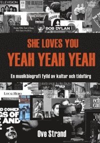 bokomslag She loves you yeah yean yean : en musikbiografi fylld av kultur och tidsfärg