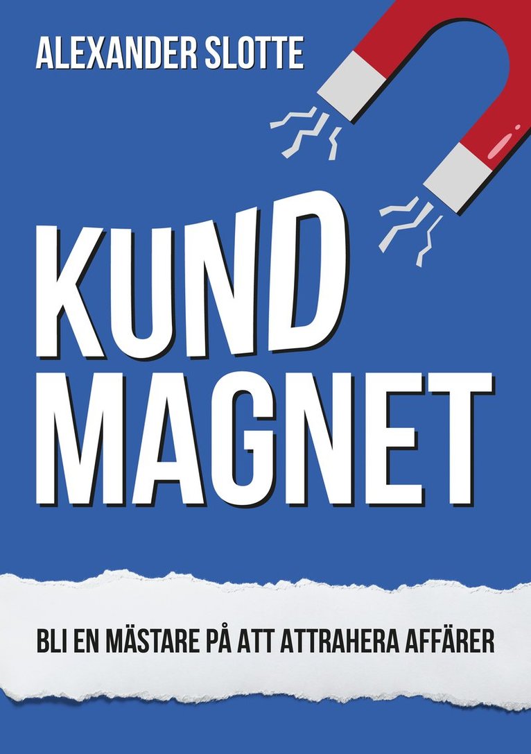 Kundmagnet : Bli en mästare på att attrahera affärer 1