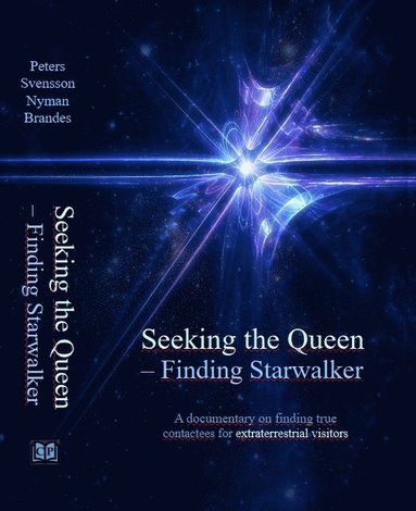 bokomslag Seeking the Queen - finding Starwalker : a documentary on finding true contactees for extraterrestrial visitors