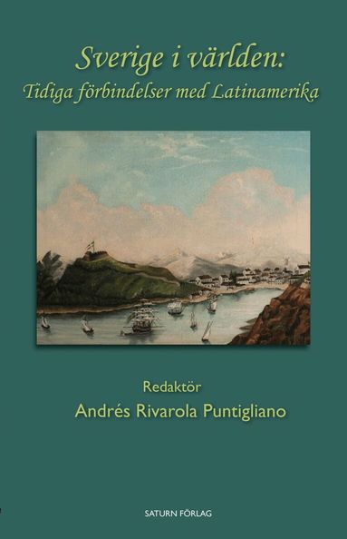 Andrés Rivarola Puntigliano, Maria Clara Medina, Per Cornell, Nathan Shachar, Weine Karlsson, Erik Olsson, Laura Álvarez López, Magnus Lembke, Olof Åkerstedt, Ale Pålsson, Eduardo Berezán, Dag Retsö, Fredrik Uggla - Sverige i världen : tidiga förbindelser med Latinamerika, Häftad