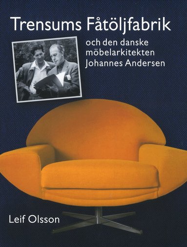 Leif Olsson - Trensums fåtöljfabrik : och den danske möbelarkitekten Johannes Andersen, Inbunden