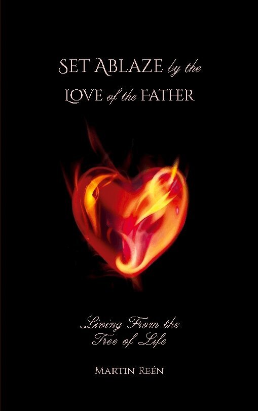 Martin Reen - Set ablaze by the love of the Father : living from the tree of life, Häftad