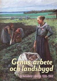 bokomslag Genus, arbete och landsbygd - en livsvärld i rörelse 1500-1960